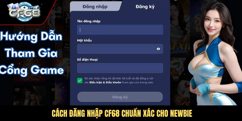 Cách đăng nhập CF68 chuẩn xác cho newbie
