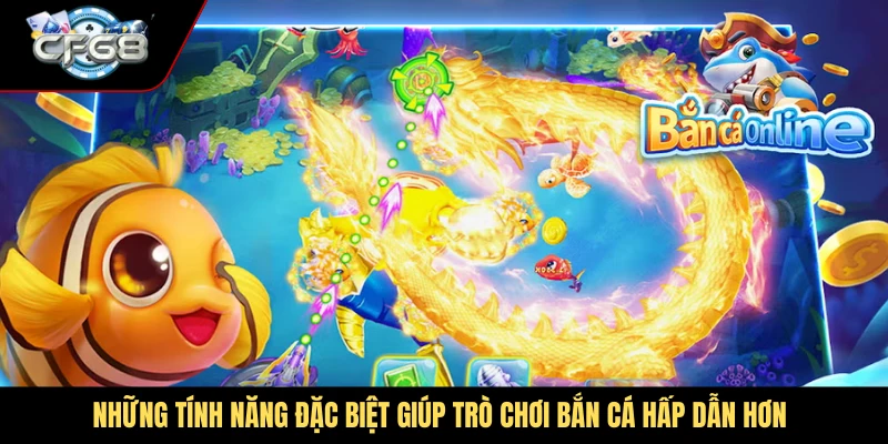 Những tính năng đặc biệt giúp trò chơi bắn cá hấp dẫn hơn