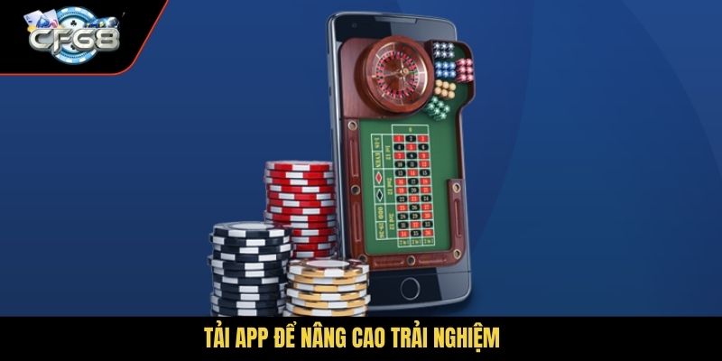 Tải app để nâng cao trải nghiệm