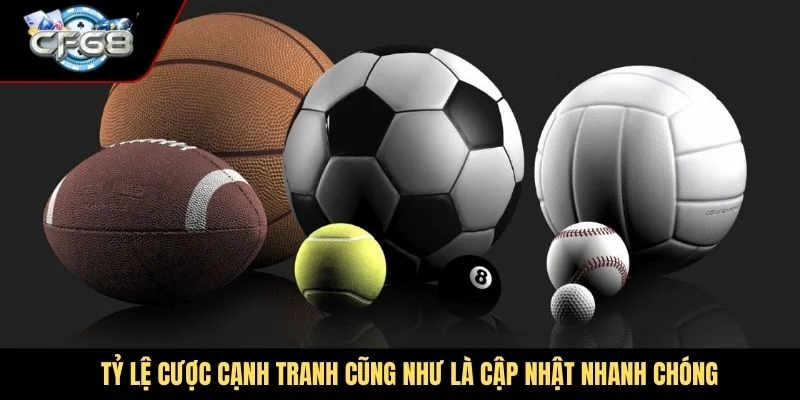 Tỷ lệ cược cạnh tranh cũng như là cập nhật nhanh chóng