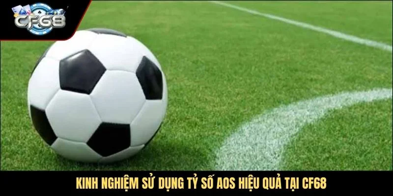 Kinh nghiệm sử dụng tỷ số AOS hiệu quả tại CF68