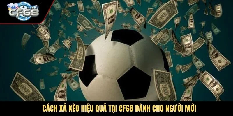 Cách xả kèo hiệu quả tại CF68 dành cho người mới